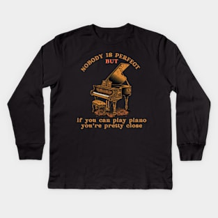 Piano Players Are the Closest to Perfect Kids Long Sleeve T-Shirt